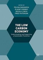 The Low Carbon Economy: Understanding And Supporting A Sustainable Transition
