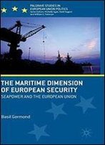 The Maritime Dimension Of European Security: Seapower And The European Union (Palgrave Studies In European Union Politics)