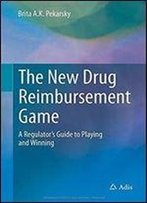 The New Drug Reimbursement Game: A Regulators Guide To Playing And Winning