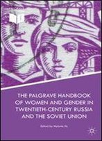 The Palgrave Handbook Of Women And Gender In Twentieth-Century Russia And The Soviet Union