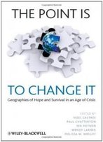 The Point Is To Change It: Geographies Of Hope And Survival In An Age Of Crisis