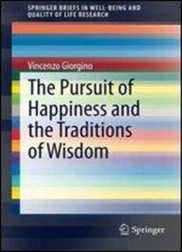 The Pursuit Of Happiness And The Traditions Of Wisdom (springerbriefs In Well-being And Quality Of Life Research)