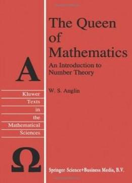 The Queen Of Mathematics: An Introduction To Number Theory (texts In The Mathematical Sciences)