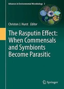 The Rasputin Effect: When Commensals And Symbionts Become Parasitic (advances In Environmental Microbiology)
