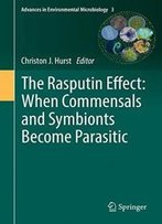 The Rasputin Effect: When Commensals And Symbionts Become Parasitic (Advances In Environmental Microbiology)
