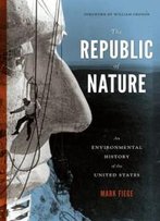 The Republic Of Nature: An Environmental History Of The United States (Weyerhaeuser Environmental Books)