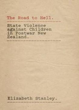The Road To Hell: State Violence Against Children In Postwar New Zealand