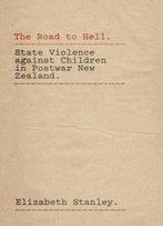 The Road To Hell: State Violence Against Children In Postwar New Zealand