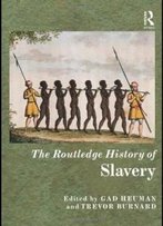 The Routledge History Of Slavery (The Routledge Histories)