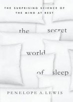 The Secret World Of Sleep: The Surprising Science Of The Mind At Rest (Macsci)