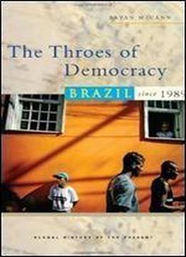 The Throes Of Democracy Brazil Since 1989 Global History Of The Present