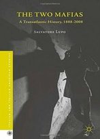 The Two Mafias: A Transatlantic History, 1888-2008 (Italian And Italian American Studies)