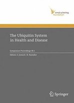 The Ubiquitin System In Health And Disease (Ernst Schering Foundation Symposium Proceedings)