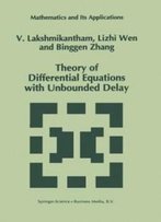 Theory Of Differential Equations With Unbounded Delay (Mathematics And Its Applications)