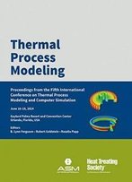 Thermal Process Modeling: Proceedings From The 5th International Conference On Thermal Process Modeling And Computer Simulation