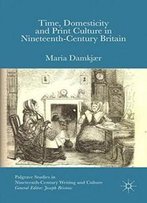 Time, Domesticity And Print Culture In Nineteenth-Century Britain (Palgrave Studies In Nineteenth-Century Writing And Culture)