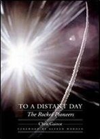 To A Distant Day: The Rocket Pioneers (Outward Odyssey: A People's History Of Spaceflight)
