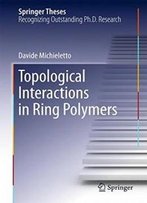 Topological Interactions In Ring Polymers (Springer Theses)