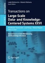 Transactions On Large-Scale Data- And Knowledge-Centered Systems Xxvi: Special Issue On Data Warehousing And Knowledge Discovery (Lecture Notes In Computer Science)