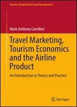 Travel Marketing, Tourism Economics And The Airline Product: An Introduction To Theory And Practice (tourism, Hospitality & Event Management)