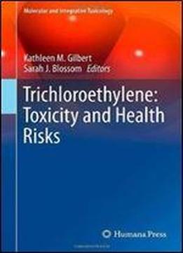 Trichloroethylene: Toxicity And Health Risks (molecular And Integrative Toxicology)