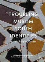 Troubling Muslim Youth Identities: Nation, Religion, Gender