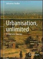 Urbanisation, Unlimited: A Thematic Journey