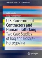 U.S. Government Contractors And Human Trafficking: Two Case Studies Of Iraq And Bosnia-Herzegovina (Springerbriefs In Criminology)