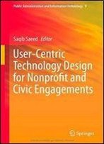 User-Centric Technology Design For Nonprofit And Civic Engagements (Public Administration And Information Technology)