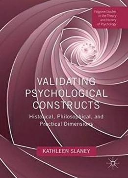 Validating Psychological Constructs: Historical, Philosophical, And Practical Dimensions (palgrave Studies In The Theory And History Of Psychology)