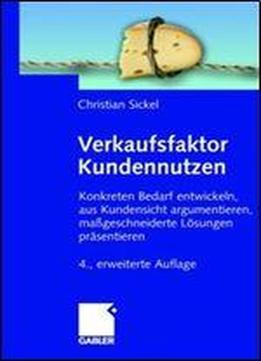 Verkaufsfaktor Kundennutzen: Konkreten Bedarf Ermitteln, Aus Kundensicht Argumentieren, Mageschneiderte Losungen