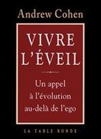 Vivre L'Aveil : Un Appel A L'Evolution Au-Dela De L'Ego