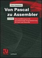 Von Pascal Zu Assembler: Eine Einfuhrung In Die Maschinennahe Programmierung Fur Intel Und Motorola