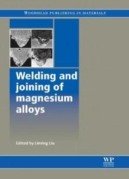 Welding And Joining Of Magnesium Alloys (series In Welding And Other Joining Technologies)