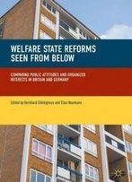Welfare State Reforms Seen From Below: Comparing Public Attitudes And Organized Interests In Britain And Germany