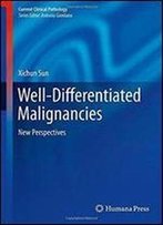 Well-Differentiated Malignancies: New Perspectives (Current Clinical Pathology)