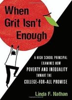 When Grit Isn't Enough: A High School Principal Examines How Poverty And Inequality Thwart The College-For-All Promise