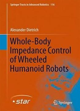 Whole-body Impedance Control Of Wheeled Humanoid Robots (springer Tracts In Advanced Robotics)