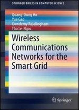 Wireless Communications Networks For The Smart Grid (springerbriefs In Computer Science)