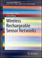 Wireless Rechargeable Sensor Networks (Springerbriefs In Electrical And Computer Engineering)