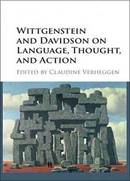 Wittgenstein And Davidson On Language, Thought, And Action