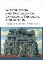 Wittgenstein And Davidson On Language, Thought, And Action