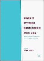 Women In Governing Institutions In South Asia: Parliament, Civil Service And Local Government