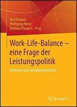 Work-life-balance - Eine Frage Der Leistungspolitik: Analysen Und Gestaltungsansatze