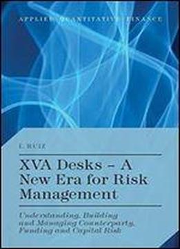 Xva Desks - A New Era For Risk Management: Understanding, Building And Managing Counterparty, Funding And Capital Risk (applied Quantitative Finance)
