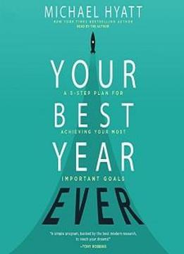 Your Best Year Ever: A 5-step Plan For Achieving Your Most Important Goals