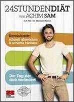 24stundendiat Von Achim Sam Mit Prof. Dr. Michael Hamm. Revolutionar: Schnell Abnehmen & Schlank Bleiben
