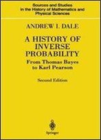 A History Of Inverse Probability: From Thomas Bayes To Karl Pearson