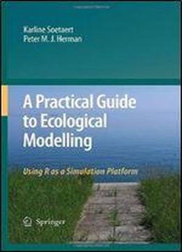 A Practical Guide To Ecological Modelling