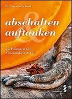 Abschalten & Auftanken: 52 Ubungen Fur Achtsamkeit & Co.